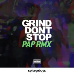 Grind Don't Stop (feat. Rocket, Snowy Danger, James Pyke & Kadey James) [Pap Remix] Song Lyrics