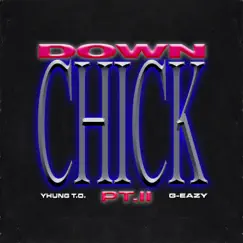 Down Chick, PT. II - Single by Yhung T.O. & G-Eazy album reviews, ratings, credits