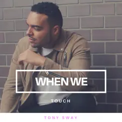 When We Touch - Single by Tony Sway album reviews, ratings, credits