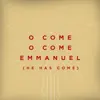 O Come, O Come Emmanuel (He Has Come) - Single album lyrics, reviews, download