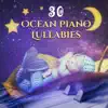 Ocean Piano Lullabies: 30 The Most Relaxing Sounds for Baby Nap Time, Soothing Songs for Trouble Sleeping for Newborn, Nursery Rhythms for Sleep Deeply album lyrics, reviews, download