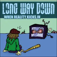 When Reality Kicks In - Single by Long Way Down album reviews, ratings, credits