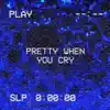 Pretty When You Cry - Single album lyrics, reviews, download