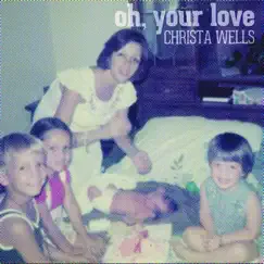 Oh, Your Love - Single by Christa Wells album reviews, ratings, credits