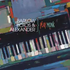 Barlow, Botos & Alexander Play Monk by Brian Barlow, Robi Botos & Scott Alexander album reviews, ratings, credits