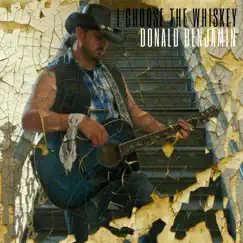 I Choose the Whiskey - Single by Donald Benjamin album reviews, ratings, credits