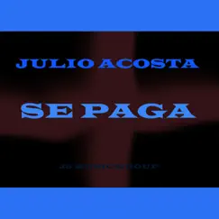 Se Paga - Single by Julio Acosta album reviews, ratings, credits