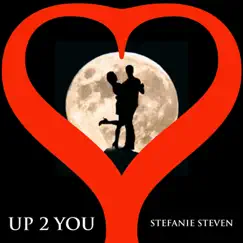 Up 2 You - Single by Stefanie Steven album reviews, ratings, credits