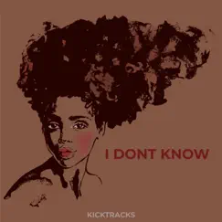 Idon't Know - Single by Kicktracks album reviews, ratings, credits