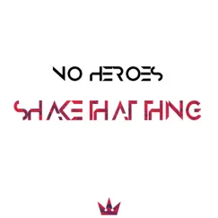 Shake That Thing - Single by No Heroes album reviews, ratings, credits