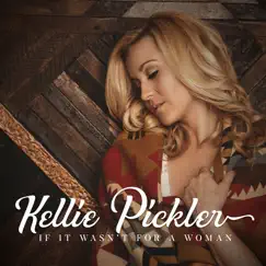If It Wasn't for a Woman - Single by Kellie Pickler album reviews, ratings, credits