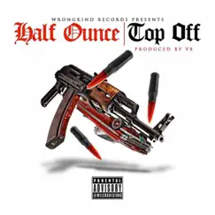 Top Off (feat. Compton Menace, Breadwinnerkane & V8) - Single by Half Ounce album reviews, ratings, credits