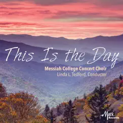This Is the Day by Messiah College Concert Choir & Linda L. Tedford album reviews, ratings, credits