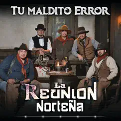 Tu Maldito Error - Single by La Reunión Norteña album reviews, ratings, credits