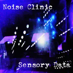 Sensory Data by Noise Clinic album reviews, ratings, credits