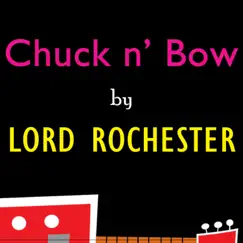Chuck N' Bow - Single by Lord Rochester album reviews, ratings, credits