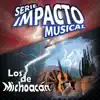 Los de Michoacán (Serie Impacto Musical) album lyrics, reviews, download