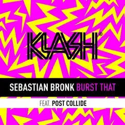 Burst That (feat. Post Collide) - Single by Sebastian Bronk album reviews, ratings, credits