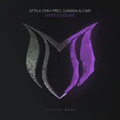 Every Goodbye (Attila Syah & Gamma Presents) - Single by Gamma & Cari album reviews, ratings, credits