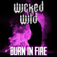 Burn in Fire - Single by Wicked & Wild album reviews, ratings, credits