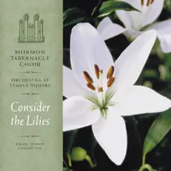 Consider the Lilies by Tabernacle Choir at Temple Square, Orchestra at Temple Square & Craig Jessop album reviews, ratings, credits