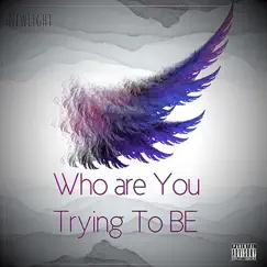 Who Are You Trying to Be? Song Lyrics
