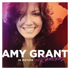 In Motion (The Remixes) - EP by Amy Grant album reviews, ratings, credits