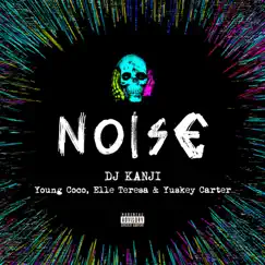 Noise (feat. Young Coco, Elle Teresa & Yuskey Carter) - Single by DJ KANJI album reviews, ratings, credits