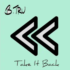 Take It Back - Single by B-Tru album reviews, ratings, credits