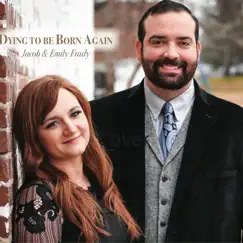 Dying to Be Born Again by Jacob & Emily Frady album reviews, ratings, credits