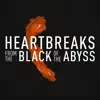 Heartbreaks from the Black of the Abyss - Single album lyrics, reviews, download