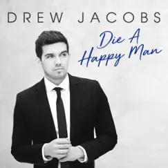 Die a Happy Man - Single by Drew Jacobs album reviews, ratings, credits