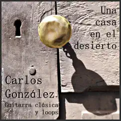 Una Casa en el Desierto by Carlos Gonzalez album reviews, ratings, credits