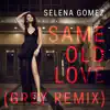 Same Old Love (Grey Remix) - Single album lyrics, reviews, download