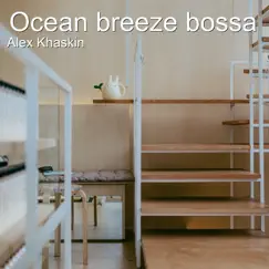 Ocean Breeze Bossa - Single by Alex Khaskin album reviews, ratings, credits