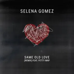 Same Old Love Remix (feat. Fetty Wap) Song Lyrics