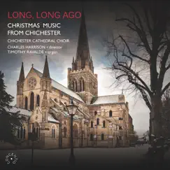 Long, Long Ago: Christmas Music from Chichester by Chichester Cathedral Choir, Charles Harrison & Timothy Ravalde album reviews, ratings, credits