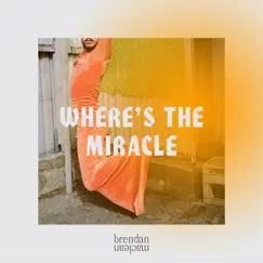 Where's the Miracle - Single by Brendan Maclean album reviews, ratings, credits