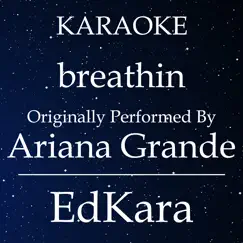 Breathin (Originally Performed by Ariana Grande) [Karaoke No Guide Melody Version] Song Lyrics
