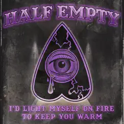 I'd Light Myself on Fire to Keep You Warm - Single by Half Empty album reviews, ratings, credits