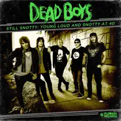 Still Snotty: Young, Loud and Snotty at 40 by Dead Boys album reviews, ratings, credits