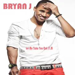 Let Me Take You Out / F.M - Single by Bryan J album reviews, ratings, credits