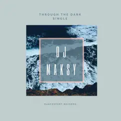 Through the Dark - Single by DJ Maksy album reviews, ratings, credits
