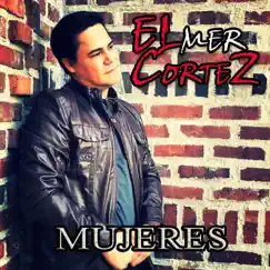 Mujeres - Single by Elmer Cortez album reviews, ratings, credits