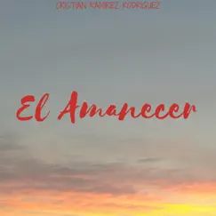 El Amanecer - Single by Cristian Ramirez Rodriguez album reviews, ratings, credits