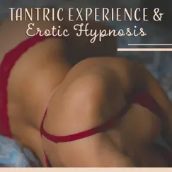 Tantric Experience & Erotic Hypnosis – Slow Music for Raise Sexual Energy, Inner Awakening, Stimulates the Kundalini by Tantric Sex Background Music Experts album reviews, ratings, credits