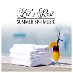 Let's Rest – Summer Spa Music: Infinity Pool, Total Restful, Paradise Ambient, Restorative Massage, Relaxing Sounds by Sensual Massage to Aromatherapy Universe album reviews, ratings, credits