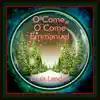 O Come, O Come Emmanuel 2018 - Single album lyrics, reviews, download
