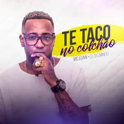 Te Taco no Colchão - Single by Mc Luan album reviews, ratings, credits