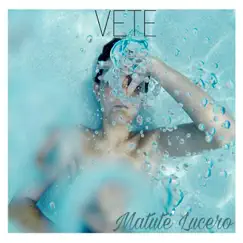 Vete - Single by Matute Lucero album reviews, ratings, credits